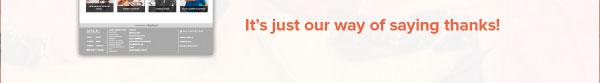 It’s just our way of saying thanks!