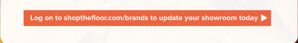 Log on to shopthefloor.com/brands to update your showroom today <https://shopthefloor.com/brands>