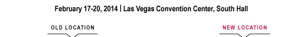 February 17-20, 2014 | Las Vegas Convention Center, South Hall 
