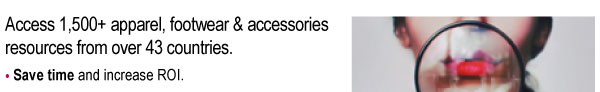 Access 1,500+ apparel, footwear & accessories  resources from over 43 countries.    ï Save time and increase ROI. 