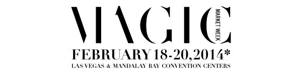 February 18-20, 2014*  LAS VEGAS & MANDALAY BAY CONVENTION CENTERS *SOURCING AT MAGIC & WSA@MAGIC OPEN FEBRUARY 17 AT NOON