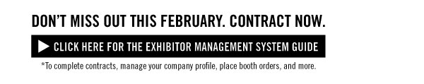DON'T MISS OUT THIS FEBRUARY. CONTRACT NOW.  CLICK HERE FOR THE EXHIBITOR MANAGEMENT SYSTEM GUIDE http://creative.advanstar.com/magic/2013/Sep13/magic_FNP_exh_0913/http://creative.advanstar.com/magic/2013/Oct13/magic_MBCC_STD_1013/images/Exhibitor_User_Guide.pdf *To complete contracts, manage your company profile, place booth orders, and more.