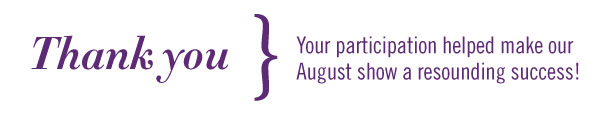 Thank you   Your participation helped mark our August show a resounding success!