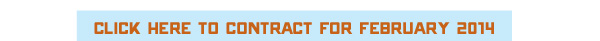 CLICK HERE TO CONTRACT FOR FEBRUARY 2014  