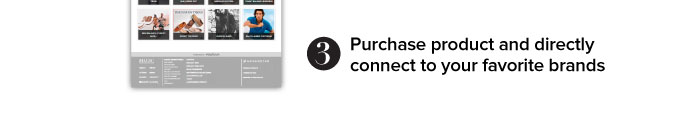 3. Purchase product and directly connect to your favorite brands