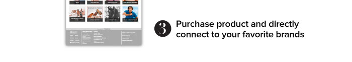 3. Purchase product and directly connect to your favorite brands