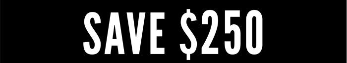 SAVE $250 