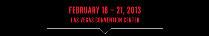 FEBRUARY 18 – 21, 2013  LAS VEGAS CONVENTION CENTER
