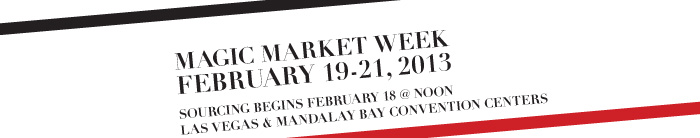 MAGIC MARKET WEEK FEBRUARY 19-21, 2013 SOURCING BEGINS FEBRUARY 18 @ NOON LAS VEGAS & MANDALAY BAY CONVENTION CENTERS