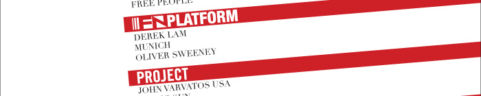 FN PLATFORM 	⁃	Derek Lam 	⁃	Munich 	⁃	Oliver Sweeney  PROJECT 	⁃	John Varvatos USA 	⁃	Rising Sun 	⁃	Fjällräven 