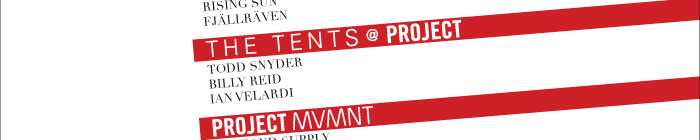 THE TENTS @ PROJECT 	⁃	Todd Snyder 	⁃	Billy Reid 	⁃	IAN Velardi  PROJECT MVMNT 	⁃	Diamond Supply 