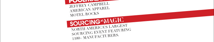 POOLTRADESHOW 	⁃	Jeffrey Campbell 	⁃	American Apparel 	⁃	Motel Rocks  SOURCING at MAGIC North america’s largest sourcing event featuring 1100+ manufacturers