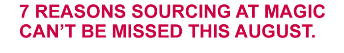 7 REASONS SOURCING AT MAGIC CAN’T BE MISSED THIS AUGUST.