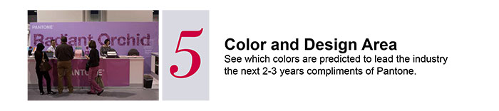 5 Color and Design AreaSee which colors are predicted to lead the industry the next 2-3 years compliments of Pantone.