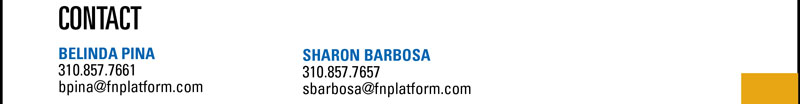 CONTACT    BELINDA PINA  310.857.7661  bpina@fnplatform.com    SHARON BARBOSA  310.857.7657  sbarbosa@fnplatform.com 