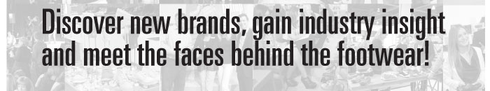 Discover new brands, gain industry insight  and meet the faces behind the footwear! 