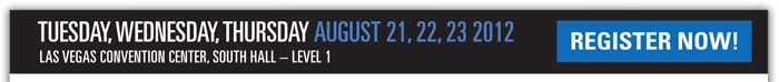 August 21, 22, 23 2012 - Las Vegas Convention Center, South Hall - Level 1