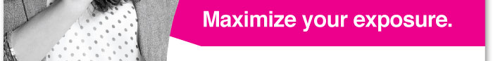 Maximize your exposure. 