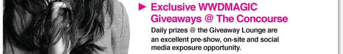 Exclusive WWDMAGIC  Giveaways @ The Concourse  Daily prizes @ the Giveaway Lounge are  an excellent pre-show, on-site and social  media exposure opportunity. 