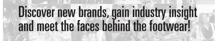 Discover new brands, gain industry insight  and meet the faces behind the footwear! 