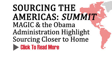 SOURCING THE AMERICAS: SUMMIT 
The Obama Administration to Discuss Benefits of Sourcing Closer to Home
CLICK TO READ MORE  http://www.magiconline.com/seminar/closer-home-sourcing-americas
 