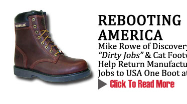 REBOOTING AMERICA
Mike Rowe of Discovery's "Dirty Jobs" & Cat Footwear Help Return Manufacturing Jobs to USA One Boot at a Time
CLICK TO READ MORE http://www.magiconline.com/spotlight
