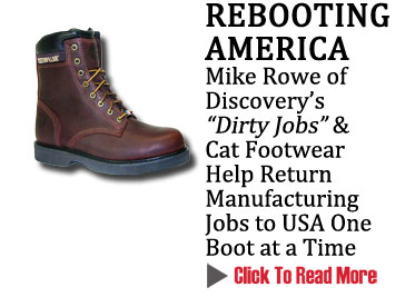 REBOOTING AMERICA
Mike Rowe of Discovery's "Dirty Jobs" & Cat Footwear Help Return Manufacturing Jobs to USA One Boot at a Time
CLICK TO READ MORE http://www.magiconline.com/spotlight
