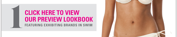 1) Click here to view the August swim preview lookbook
Featuring exhibiting brands in swim
