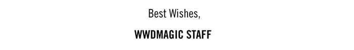 BEST WISHES, 
WWDMAGIC STAFF