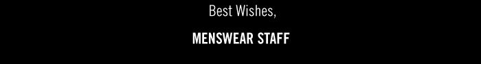 Best Wishes,  MENSWEAR STAFF