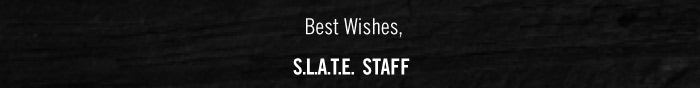 Best Wishes,  S.L.A.T.E. STAFF  SLATE