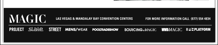 MAGIC    Las Vegas & Mandalay Bay Convention Centers    For more information call (877) 554 4834