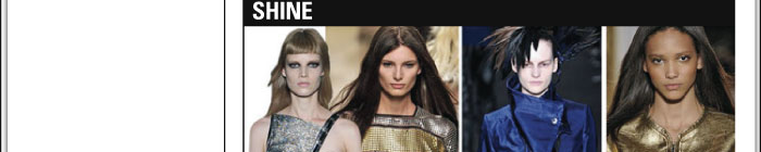   SHINE  A shine factor is introduced with satin and metallic fabrics.