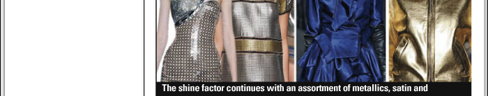   SHINE  A shine factor is introduced with satin and metallic fabrics.