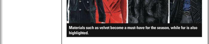 PLUSH  Materials such as velvet become a must-have for the season, while fur is also  highlighted. 