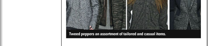 TWEED  Tweed peppers an assortment of tailored and casual items.