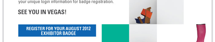SEE YOU IN VEGAS!    REGISTER FOR YOUR AUGUST 2012 EXHIBITOR BADGE 