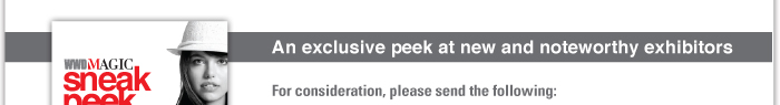 AN EXCLUSIVE PEEK AT NEW AND NOTEWORTHY EXHIBITORIS    For consideration, please send the following: