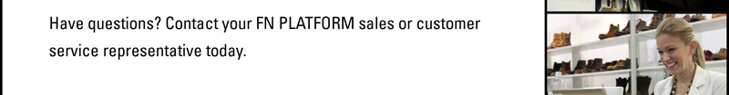 Have questions? Contact your FN PLATFORM sales or  customer service representative today. 
