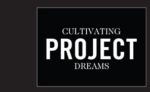 Cultivating Project Dreams