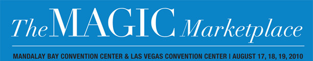 The MAGIC Marketplace MANDALAY BAY CONVENTION CENTER & LAS VEGAS CONVENTION CENTER | AUGUST 17, 18, 19, 2010