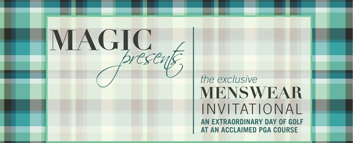 MAGIC presents The exclusive Menswear Invitational AN EXTRAORDINARY DAY OF GOLF AT AN ACCLAIMED PGA COURSE