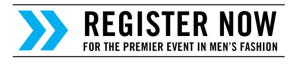 >> Register Now for the premier event in Men's Fashion
