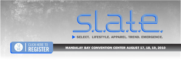 S.L.A.T.E. SELECT. LIFESTYLE. APPARL. TREND. EMERGENCE. MANDALAY BAY CONVENTION CENTER AUGUST 17,18,19,2010