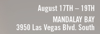 August 17th-19th | Mandalay Bay | 3950 Las Vegas Blvd. South