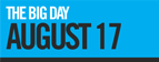 THE BIG DAY AUGUST 17