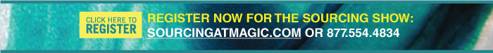 Register now for the SOURCING show: sourcingatmagic.com OR 877.554.4834