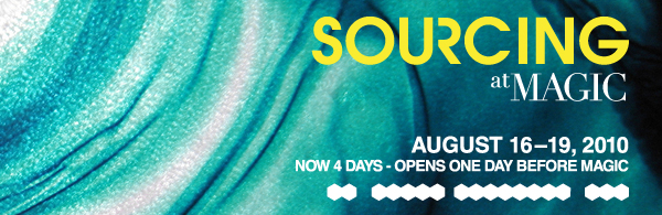 SOURCING at MAGIC August 16-19, 2010 Now 4 days- Opens one day before MAGIC