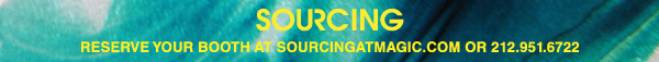 Sourcing - Reserve your booth at sourcingatmagic.com or 212-951-6722