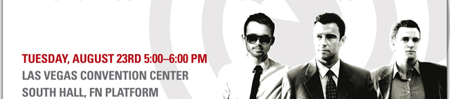 TUESDAY, AUGUST 23RD 5-6PM LAS VEGAS CONVENTION CENTER SOUTH HALL, FN PLATFORM